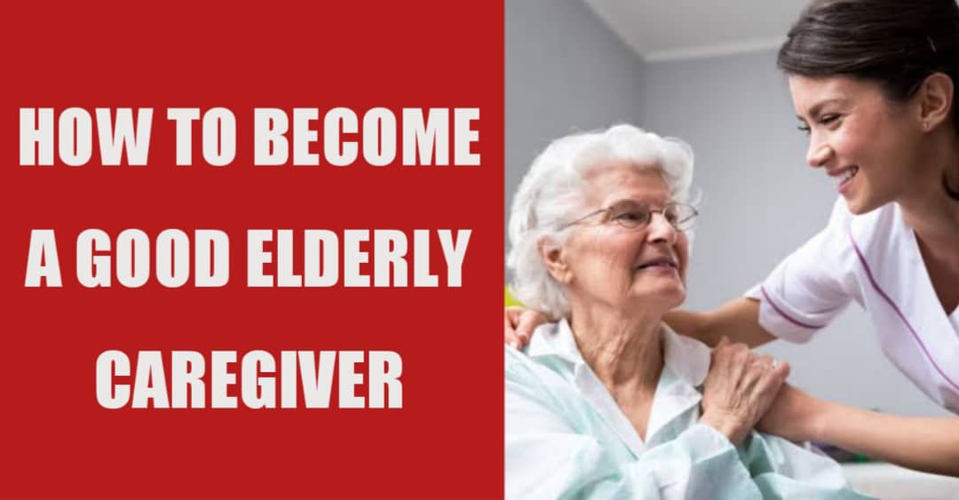 How to become a good elderly caregiver?
