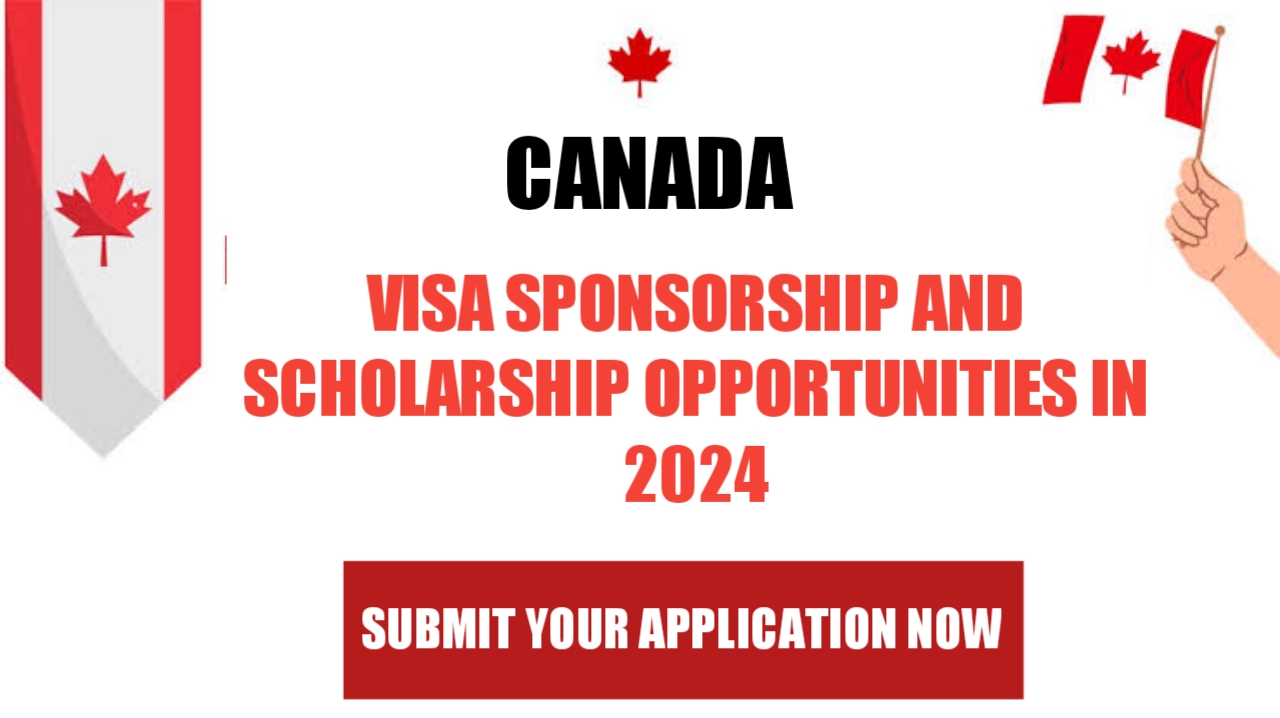 Canada Visa Sponsorship and Scholarship Opportunities in 2024 – Submit Your Application Now